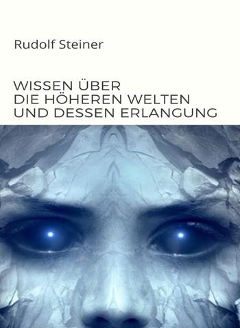 Wissen über die höheren welten und dessen erlangung - Rudolf Steiner - Libro Alemar 2022 | Libraccio.it