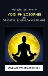 Vierzehn lektionen in yogi-philosophie und orientalischem okkultismus