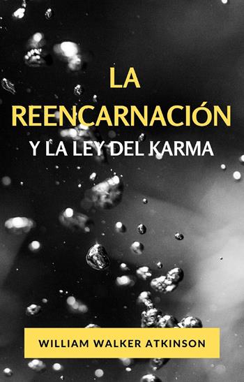 La reencarnación y la ley del karma - William Walker Atkinson - Libro Alemar 2022 | Libraccio.it