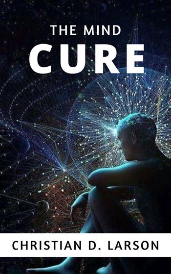 The mind cure. Nuova ediz. - Christian D. Larson - Libro Alemar 2022 | Libraccio.it