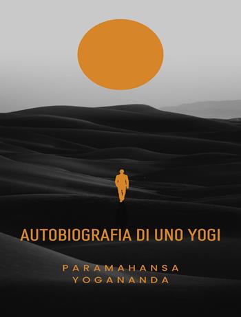 Autobiografia di uno yogi - Swami Yogananda Paramhansa - Libro Alemar 2023 | Libraccio.it