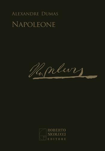 Napoleone - Alexandre Dumas - Libro Edizioni di Roberto Nicolucci 2023 | Libraccio.it
