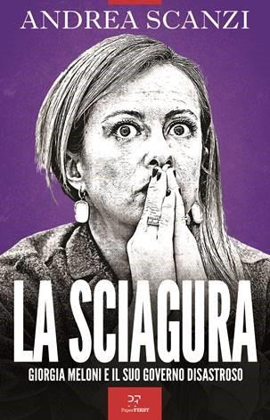 La sciagura. Giorgia Meloni e il suo governo disastroso - Andrea Scanzi - Libro PaperFIRST 2023 | Libraccio.it