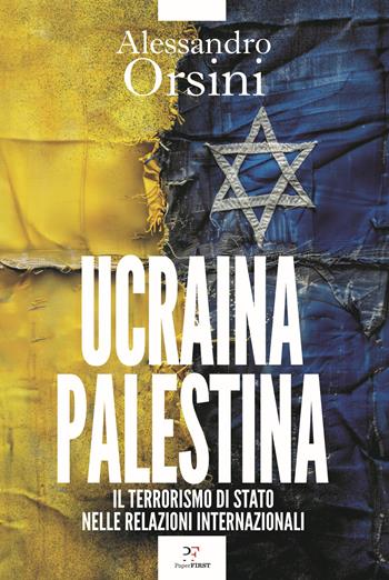 Ucraina-Palestina. Il terrorismo di Stato nelle relazioni internazionali - Alessandro Orsini - Libro PaperFIRST 2024 | Libraccio.it