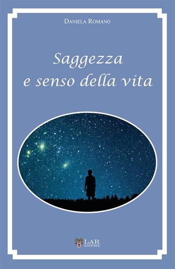 Saggezza e senso della vita - Daniela Romano - Libro LAReditore 2023 | Libraccio.it