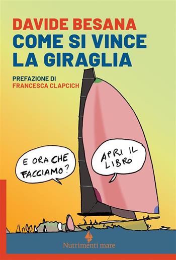 Come si vince la Giraglia - Davide Besana - Libro Nutrimenti 2024, Transiti blu | Libraccio.it