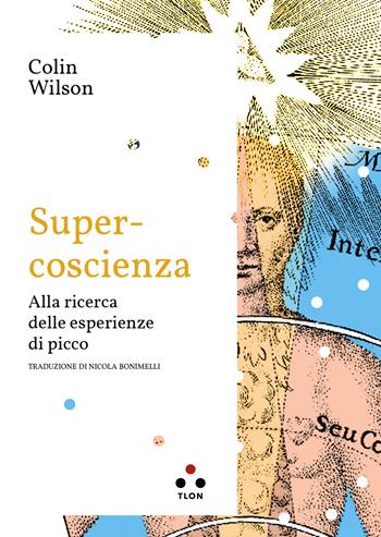 Super-coscienza. Alla ricerca delle esperienze di picco - Colin Wilson - Libro Tlon 2023, Planetari Big | Libraccio.it