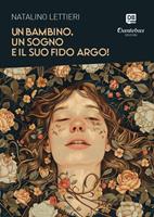   Un bambino, un sogno e il suo fido Argo!