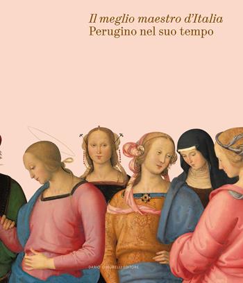 Il meglio maestro d’Italia. Perugino nel suo tempo  - Libro Dario Cimorelli Editore 2023 | Libraccio.it