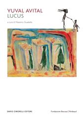 Yuval Avital. Lucus. Catalogo della mostra (Lecce, 16 luglio 2023-7 gennaio 2024). Ediz. multilingue