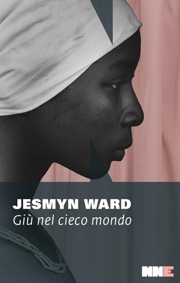 Giù nel cieco mondo - Jesmyn Ward - Libro NN Editore 2023, La stagione | Libraccio.it
