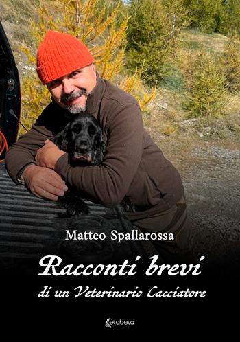 Racconti brevi di un veterinario cacciatore - Matteo Spallarossa - Libro EBS Print 2024 | Libraccio.it