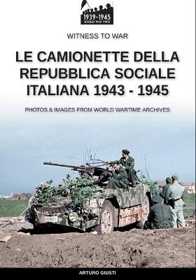 Le camionette della Repubblica Sociale Italiana 1943-1945 - Arturo Giusti - Libro Soldiershop 2024 | Libraccio.it