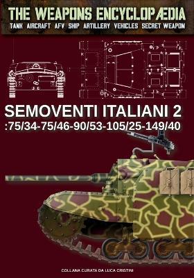 Semoventi italiani. Vol. 2: 75/34-75/46-90/53-102/25-149/40 - Luca Stefano Cristini - Libro Soldiershop 2024 | Libraccio.it