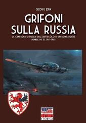 Grifoni sulla Russia. La campagna di Russia dall'abitacolo di un bombardiere Heinkel He 111, 1941-1945