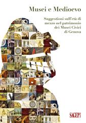 Musei e Medioevo. Suggestioni sull’età di mezzo nel patrimonio dei Musei Civici di Genova