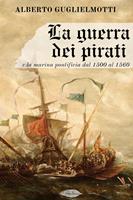   La guerra dei pirati e la marina pontificia dal 1500 al 1560