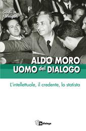 Aldo Moro uomo del dialogo. L'intellettuale, il credente, lo statista