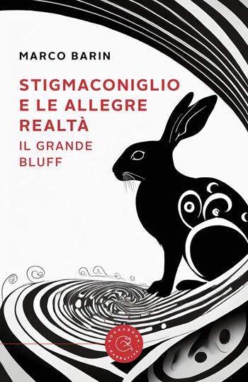 Stigmaconiglio e le allegre realtà. Il grande bluff - Marco Barin - Libro bookabook 2024 | Libraccio.it