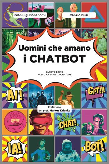 Uomini che amano i chatbot. Questo libro non l'ha scritto ChatGPT - Gianluigi Bonanomi, Canzio Dusi - Libro Ledizioni 2023, Fai da tech | Libraccio.it