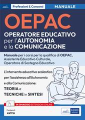 OEPAC. Operatore Educativo per l'Autonomia e la Comunicazione. Manuale per i corsi di qualifica di OEPAC, assistente educativo culturale, operatore di sostegno educativo. Con Contenuto digitale (fornito elettronicamente)