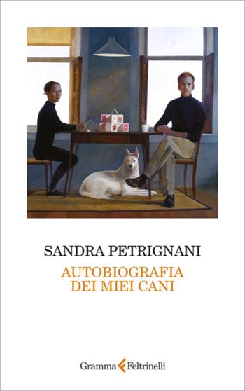 Autobiografia dei miei cani - Sandra Petrignani - Libro Gramma Feltrinelli 2024 | Libraccio.it