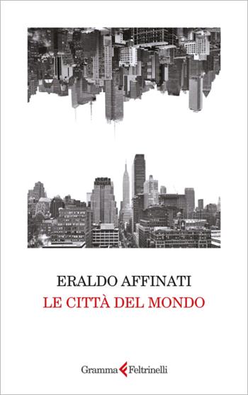 Le città del mondo - Eraldo Affinati - Libro Gramma Feltrinelli 2024 | Libraccio.it