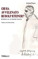   Chi ha avvelenato Rudolf Steiner? Biografia non autorizzata di un grande iniziato