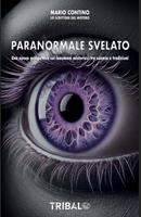 Pranormale svelato. Una nuova prospettiva sui fenomeni misteriosi tra scienza e tradizioni