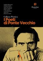   I poeti di Ponte Vecchio. Collana poetica. Vol. 47