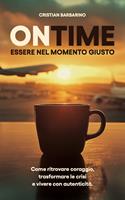   On time. Essere nel momento giusto. Come ritrovare coraggio, trasformare la crisi e vivere con autenticit&agrave;