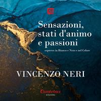 Sensazioni, stati d'animo e passioni, espresse in bianco e nero e nel colore. Ediz. illustrata