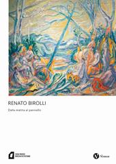 Renato Birolli. Dalla matita al pennello. Ediz. illustrata