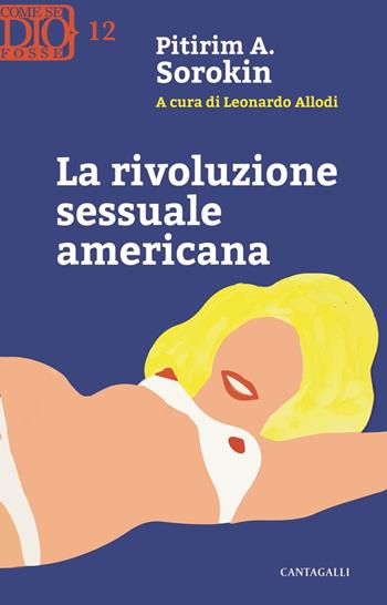 La rivoluzione sessuale americana - Alexandrovitch Sorokin Pitirim - Libro Cantagalli 2021, Come se Dio fosse | Libraccio.it