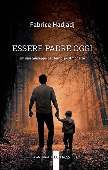 Essere padre oggi. Un san Giuseppe per tempi postmoderni - Fabrice Hadjadj - Libro Cantagalli 2022 | Libraccio.it