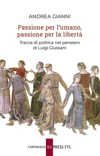 Passione per l'umano, passione per la libertà. Tracce di politica nel pensiero di Luigi Giussani - Andrea Gianni - Libro Cantagalli 2023 | Libraccio.it