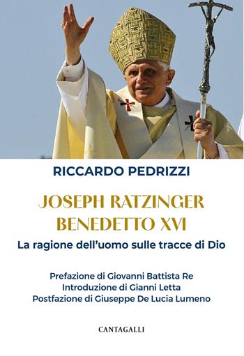 Joseph Ratzinger Benedetto XVI. La ragione dell'uomo sulle tracce di Dio - Riccardo Pedrizzi - Libro Cantagalli 2024 | Libraccio.it