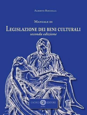 Manuale di legislazione dei beni culturali - Alberto Roccella - Libro Cacucci 2022 | Libraccio.it