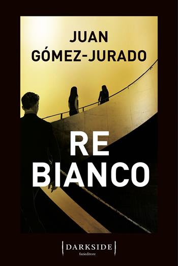 Re Bianco - Juan Gómez-Jurado - Libro Fazi 2022, Darkside | Libraccio.it