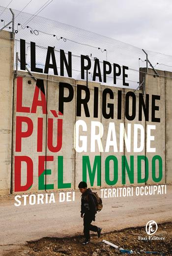 La prigione più grande del mondo. Storia dei territori occupati - Ilan Pappé - Libro Fazi 2022, Le terre | Libraccio.it