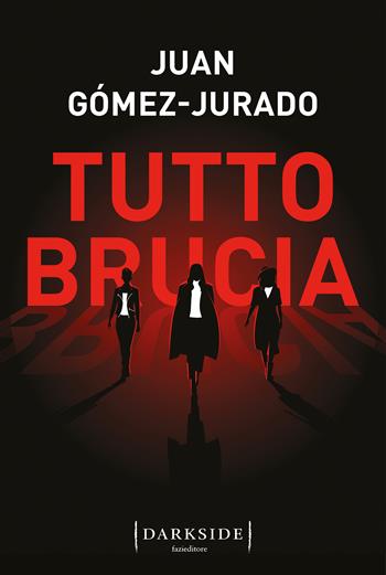 Tutto brucia - Juan Gómez-Jurado - Libro Fazi 2024, Darkside | Libraccio.it