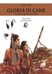 Gloria di cane. Essere un guerriero Sioux. Vol. 3/2