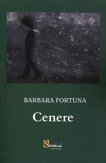 Cenere - Barbara Fortuna - Libro Rossini Editore 2021 | Libraccio.it
