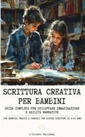   Scrittura creativa per bambini. Guida completa per sviluppare immaginazione e abilità narrative
