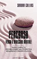 Percorso verso il benessere mentale. Guida completa per migliorare salute emotiva, resilienza e consapevolezza