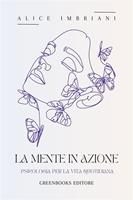 La mente in azione. Psicologia per la vita quotidiana