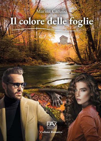 Il colore delle foglie - Marina Carullo - Libro Pav Edizioni 2022, Romanzo | Libraccio.it