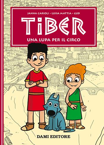 Una lupa per il circo. Tiber - Janna Carioli, Luisa Mattia - Libro Dami Editore 2023 | Libraccio.it