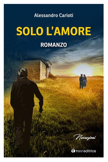 Solo l'amore - Alessandro Carioti - Libro Tau 2022, Narrazioni | Libraccio.it