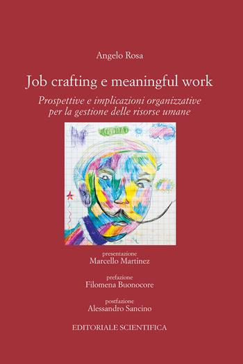 Job Crafting e Meaningful Work. Prospettive e implicazioni organizzative per la gestione delle risorse umane - Angelo Rosa - Libro Editoriale Scientifica 2023, Punto org | Libraccio.it